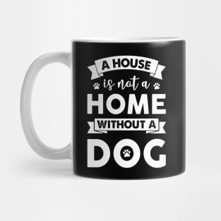 A House Is Not A Home Without A Dog Mug